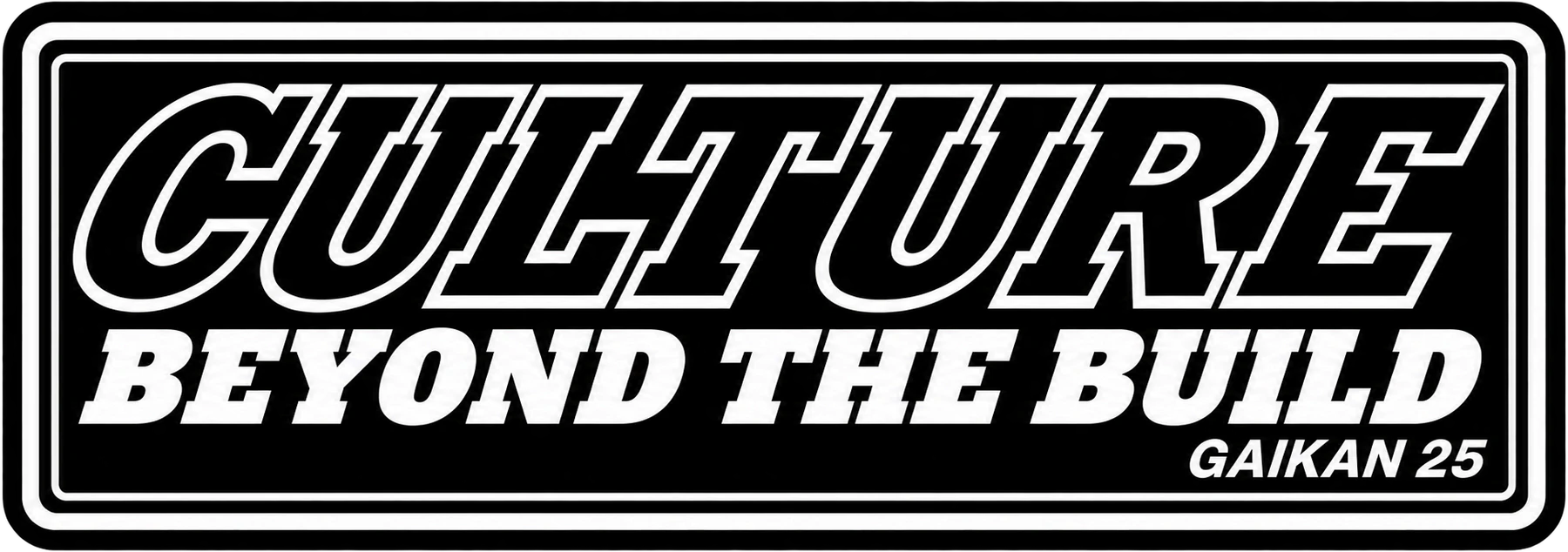 Black and white rectangular sticker reading “Culture Beyond The Build — Gaikan 25” in slanted lettering
