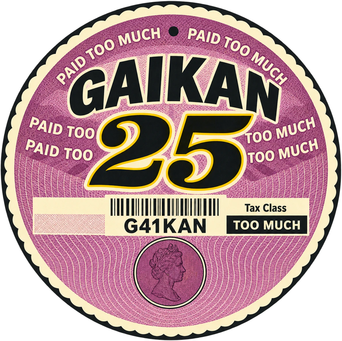 Round GAIKAN 25 sticker styled like an old UK tax disc, reading “Paid too much” and “Tax class: too much”